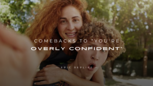 Read more about the article 250+ Best Comebacks to “You’re Overly Confident”