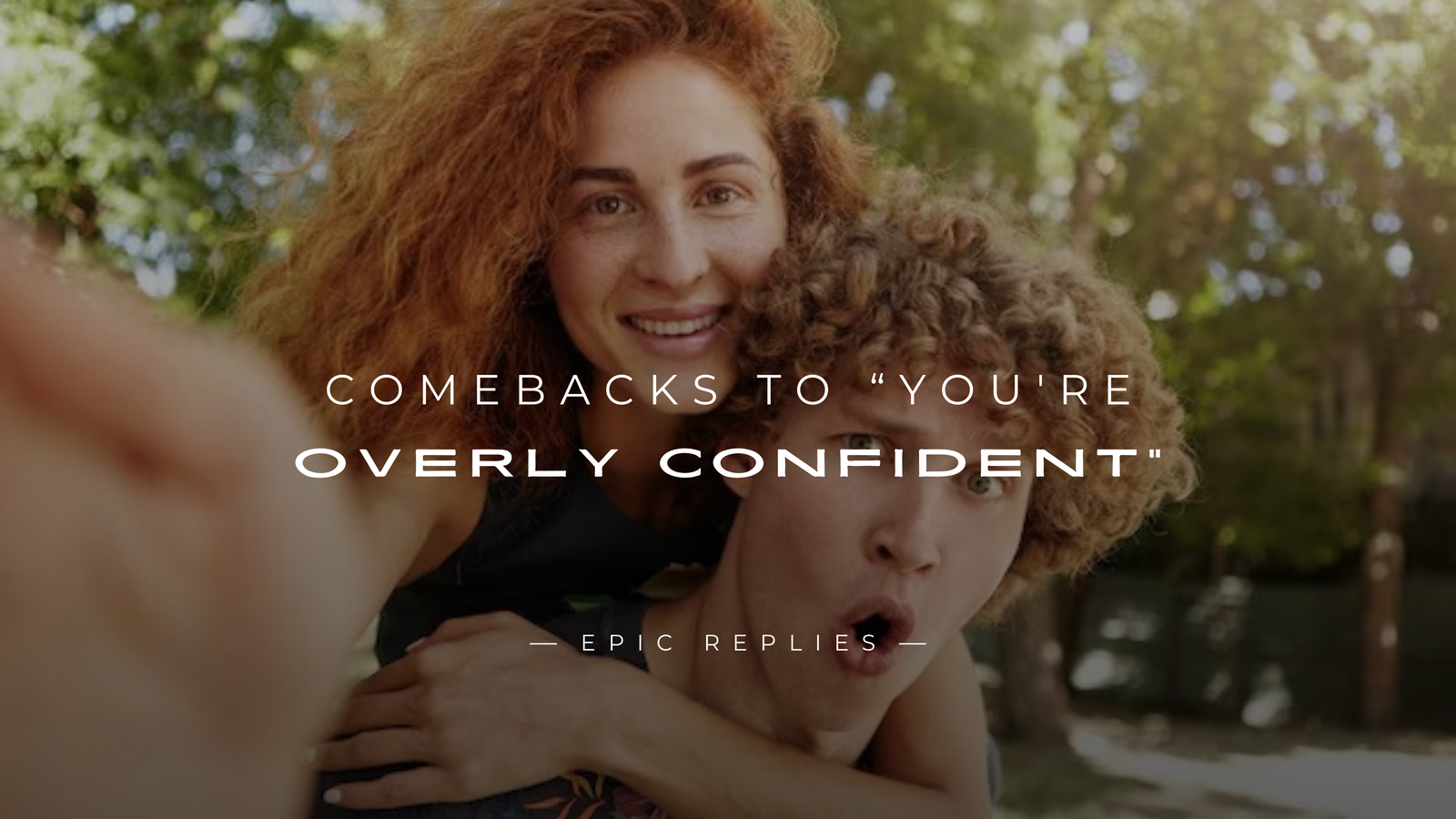 250+ Best Comebacks to “You're Overly Confident”