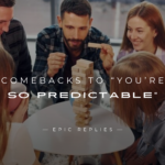 250+ Best Comebacks to “You're So Predictable”