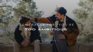 Read more about the article 250+ Best Powerful Comebacks for “You’re Too Ambitious”