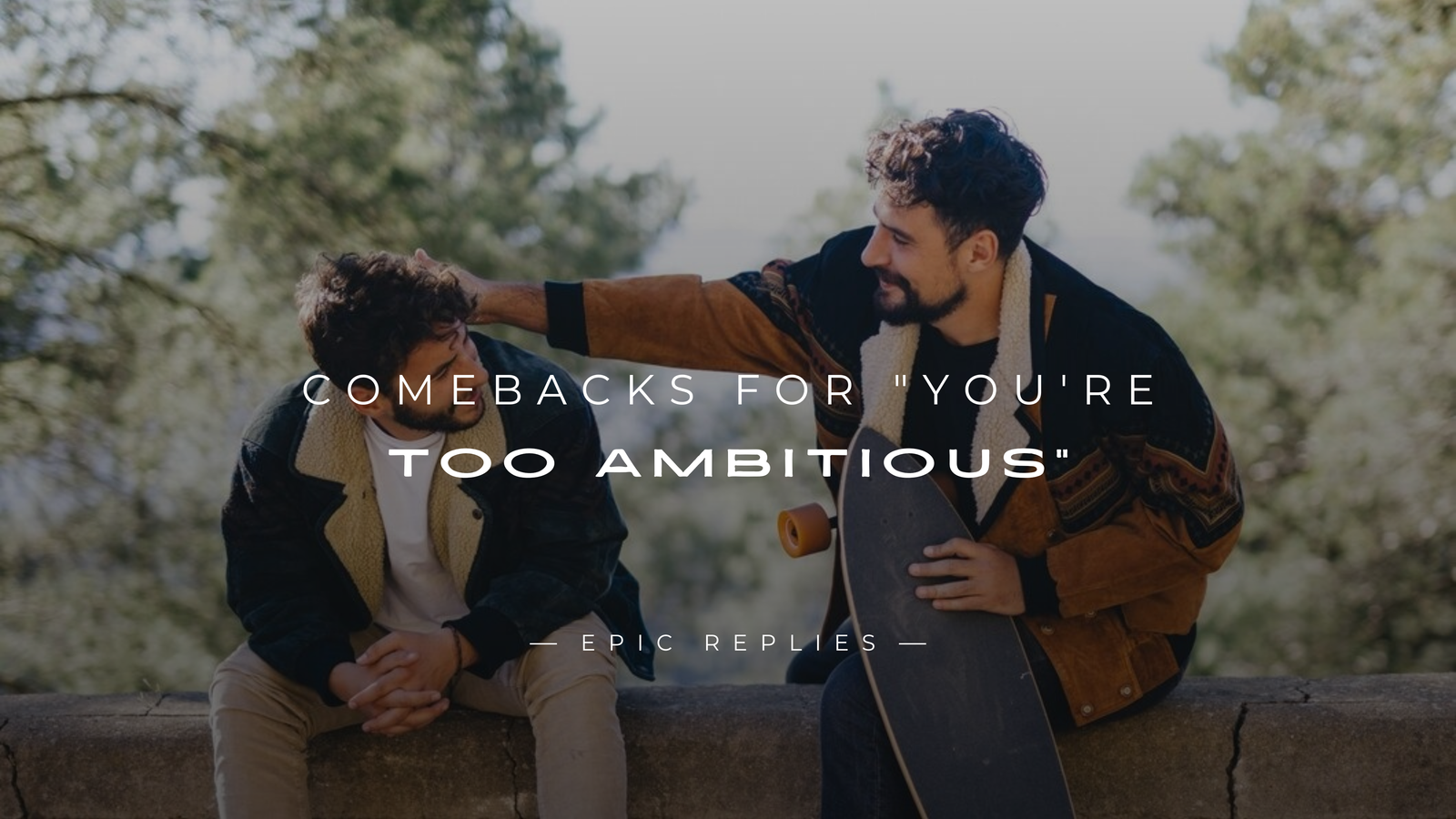 250+ Best Powerful Comebacks for "You're Too Ambitious"