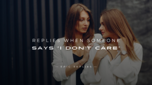 Read more about the article 250+ Best Replies When Someone Says “I Don’t Care”