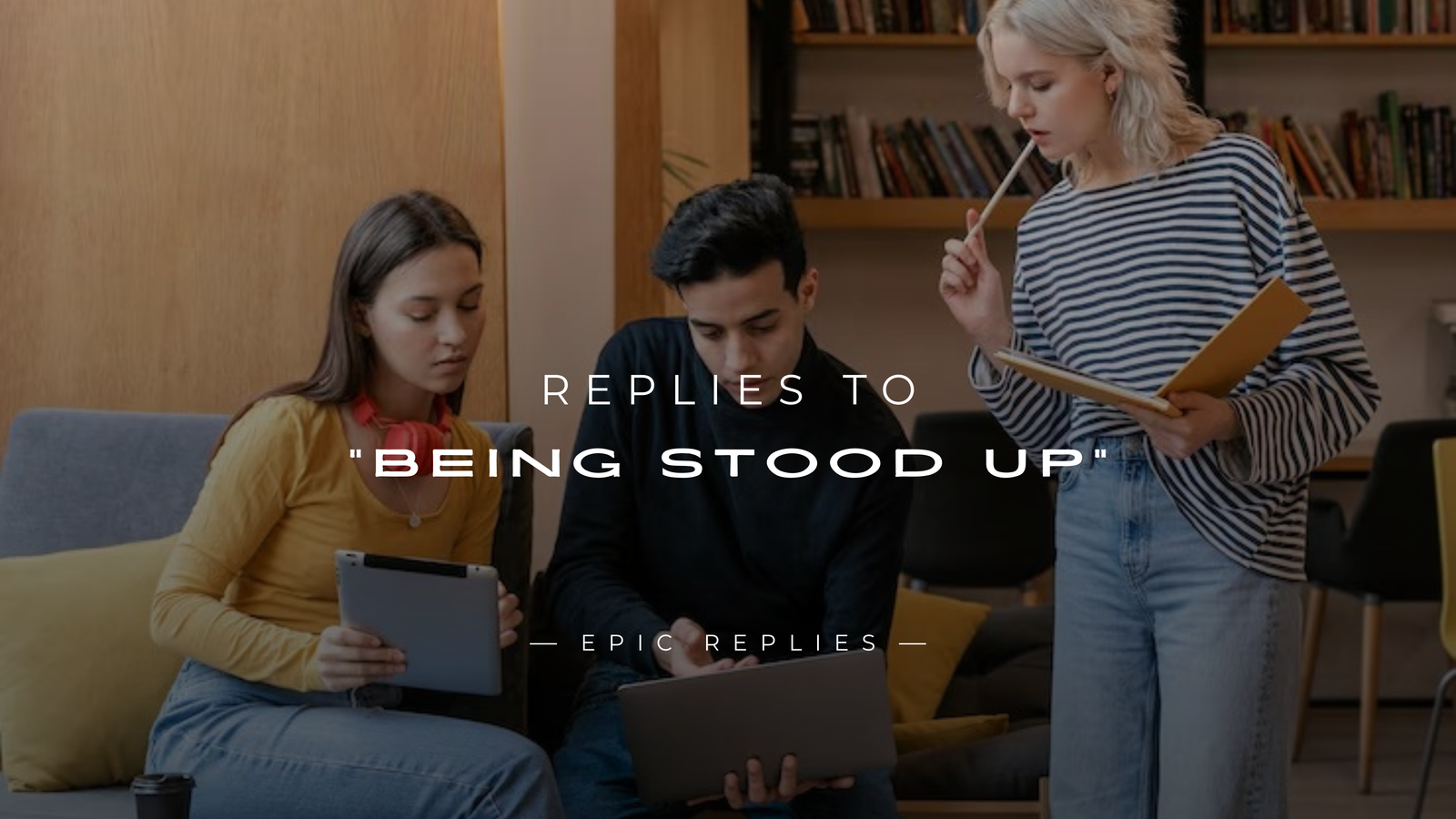 250+ Best Replies to "Being Stood Up" (For Any Situation)