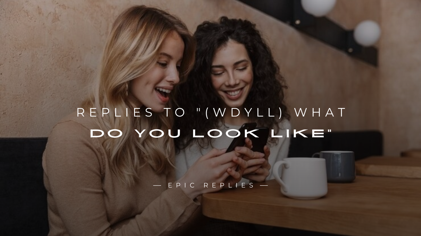 250+ Best Replies to "(WDYLL) What Do You Look Like"