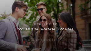 Read more about the article 250+ Best Replies to What’s Good (WSG) Here’s What