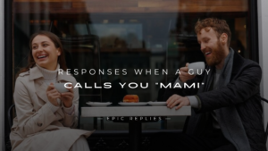 Read more about the article 250+ Best Responses When A Guy Calls You “Mami”