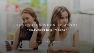 Read more about the article 250+ Best Responses When Someone “Ignores You”