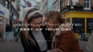 Read more about the article 250+ Best Responses to “Have a Great Rest of Your Day”