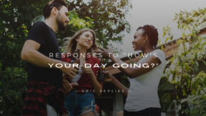 Read more about the article 250+ Best Responses to “How’s Your Day Going?” Try Now