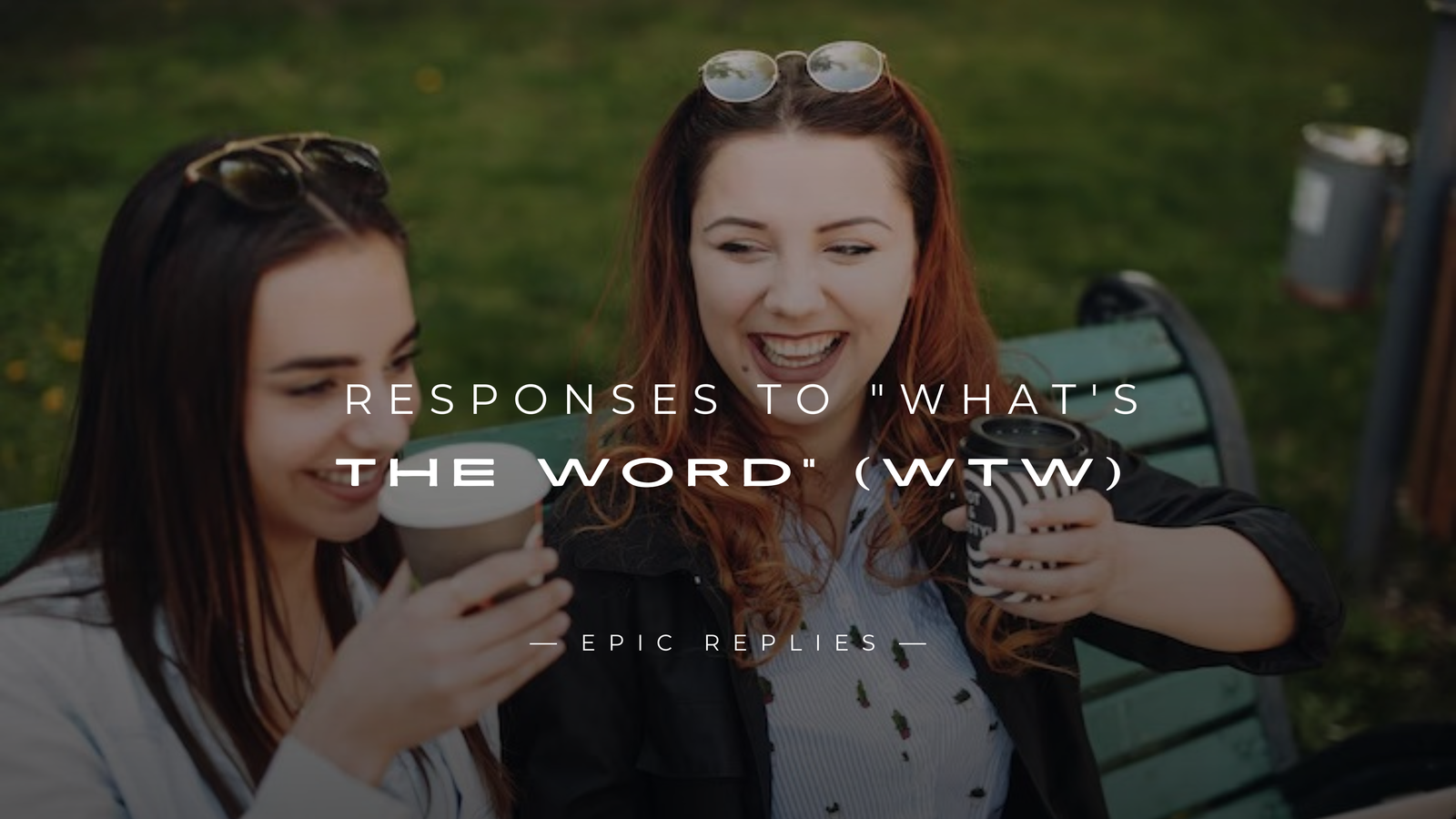 250+ Best Responses to "What's The Word" (WTW)