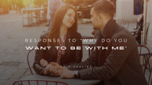 Read more about the article 250+ Best Responses to “Why Do You Want To Be With Me”