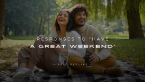 Read more about the article 250+ Best Smart Responses to “Have A Great Weekend”