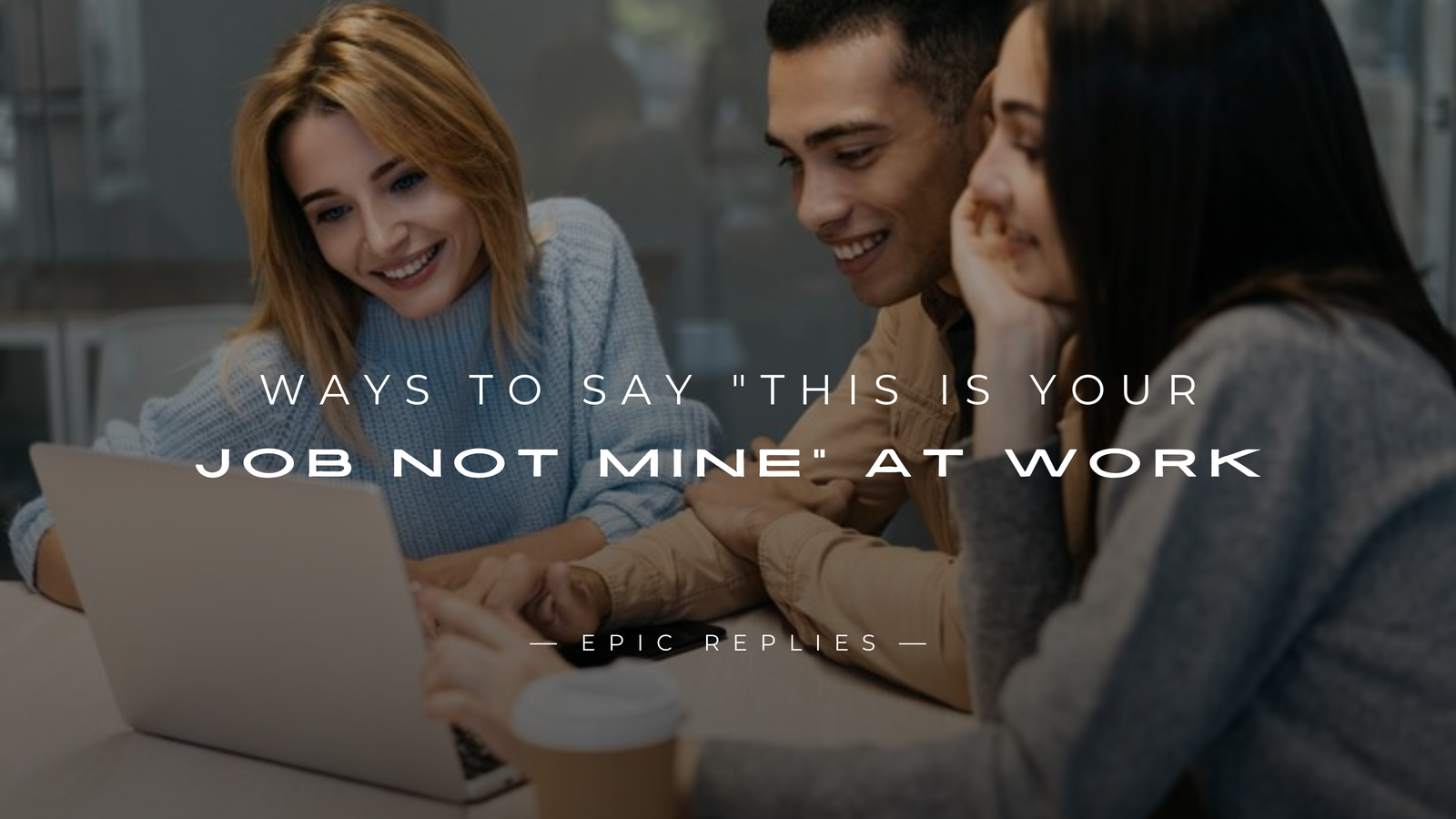 250+ Best Ways To Say "This Is Your Job Not Mine" At Work