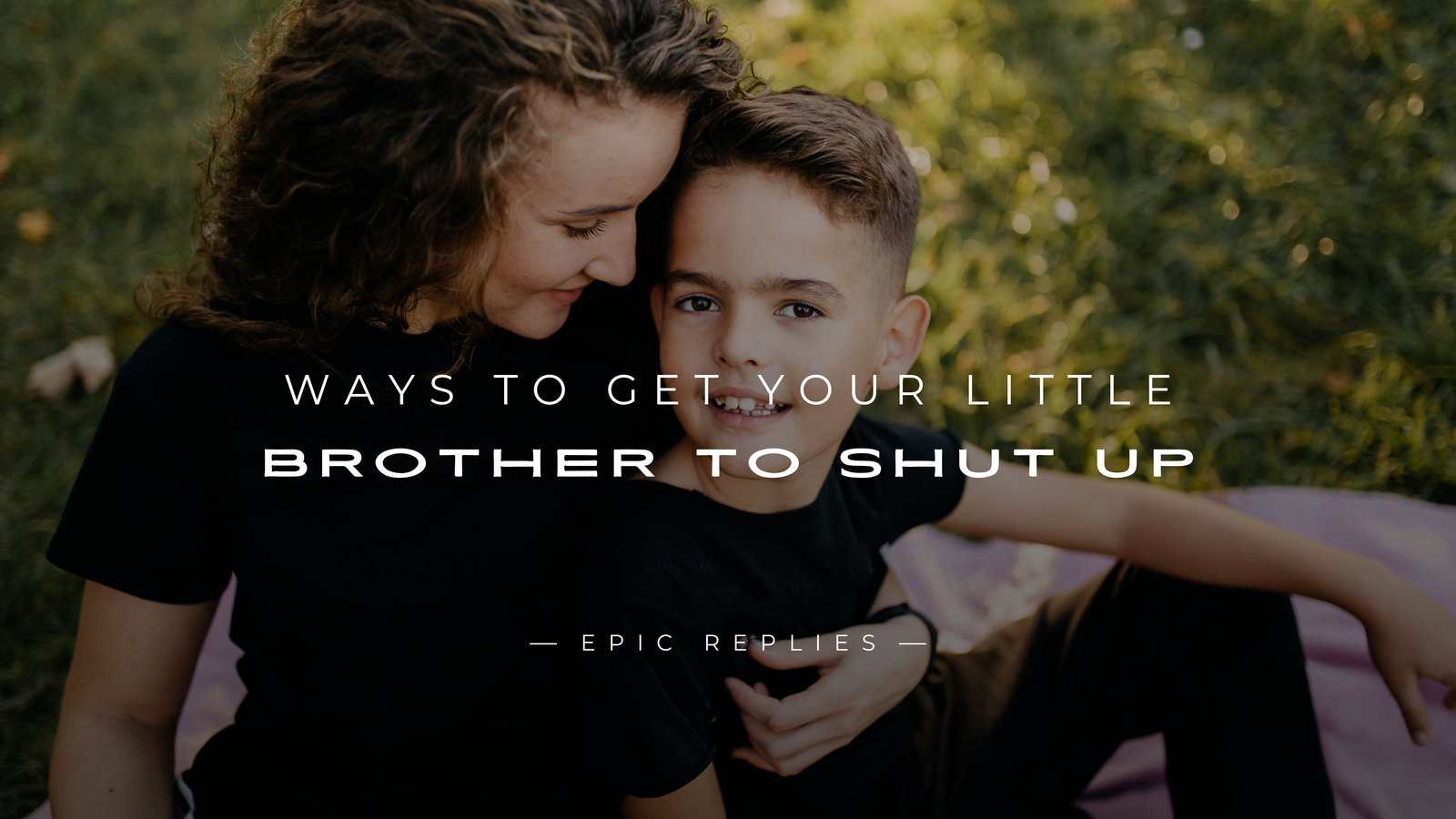 250+ Best Ways to Get Your Little Brother to Shut Up