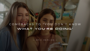 Read more about the article 250+ Clever Comebacks to “You Don’t Know What You’re Doing”