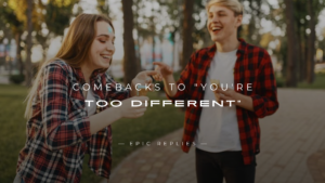 Read more about the article 250+ Clever Comebacks to “You’re Too Different”