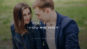 Read more about the article 250+ Funny & Flirty Replies to “You’re Hot” Comment
