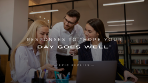 Read more about the article 250+ Kind Responses to “Hope Your Day Goes Well”