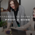 250+ Professional Responses to Thank You From A Boss