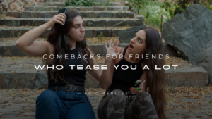 Read more about the article 250+ Savage Comebacks For Friends Who Tease You A Lot