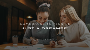 Read more about the article 250+ Savage Comebacks to “You’re Just a Dreamer”