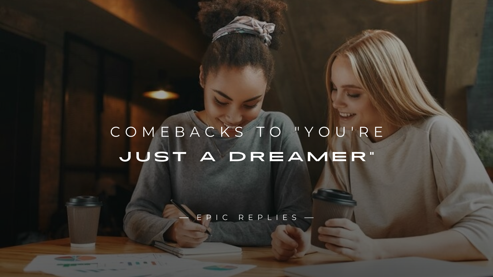 250+ Savage Comebacks to "You're Just a Dreamer"