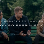 250+ Best Comebacks to "Why Are You So Pessimistic?"