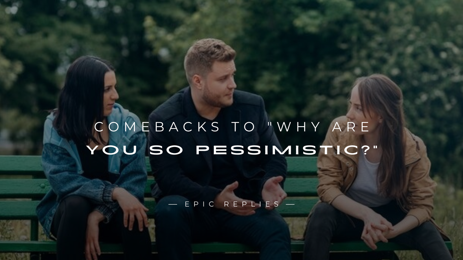 250+ Best Comebacks to "Why Are You So Pessimistic?"