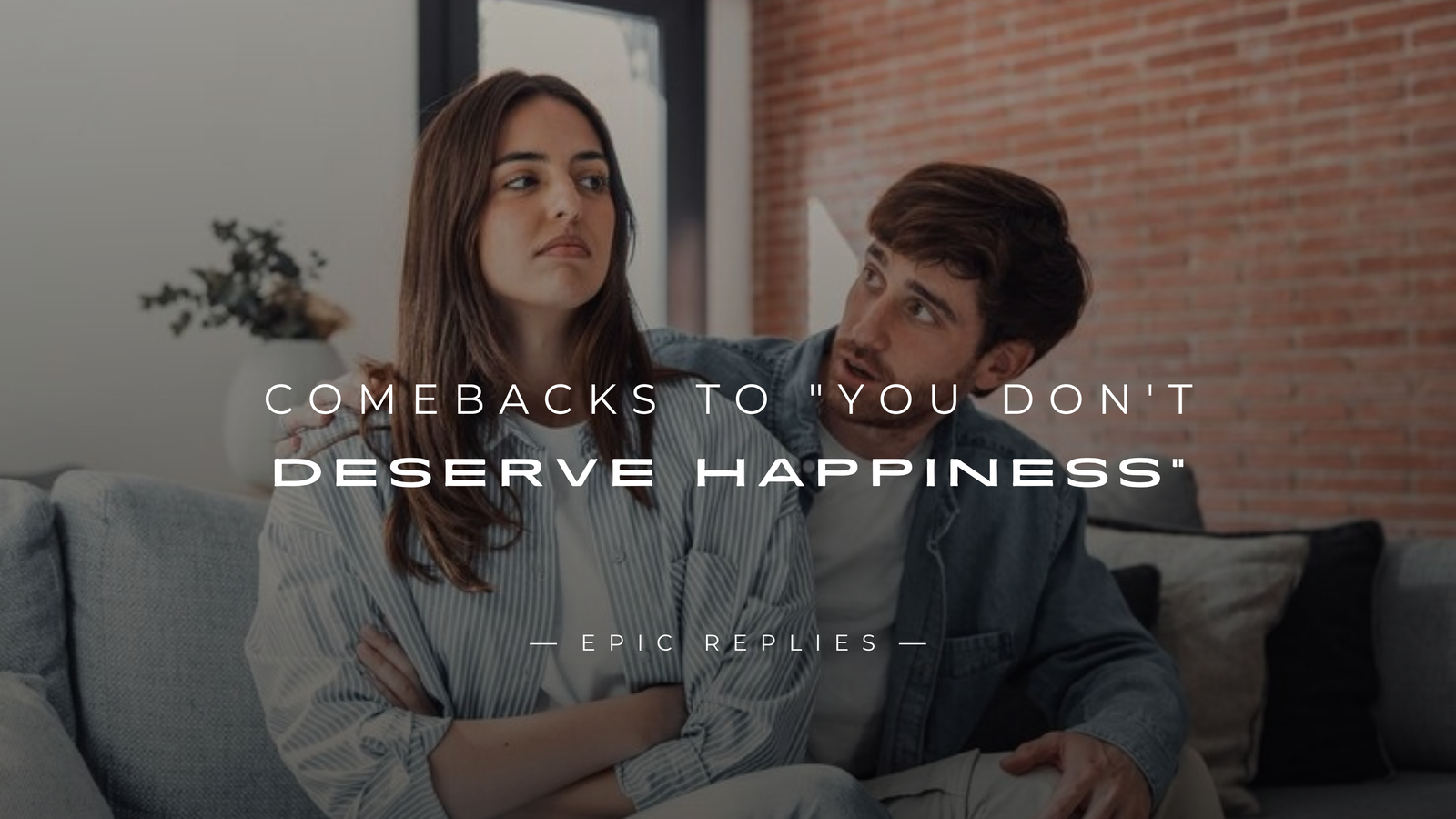 250+ Best Comebacks to "You Don't Deserve Happiness"