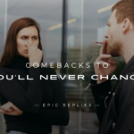 250+ Best Comebacks to "You'll Never Change"