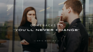 Read more about the article 250+ Best Comebacks to “You’ll Never Change”