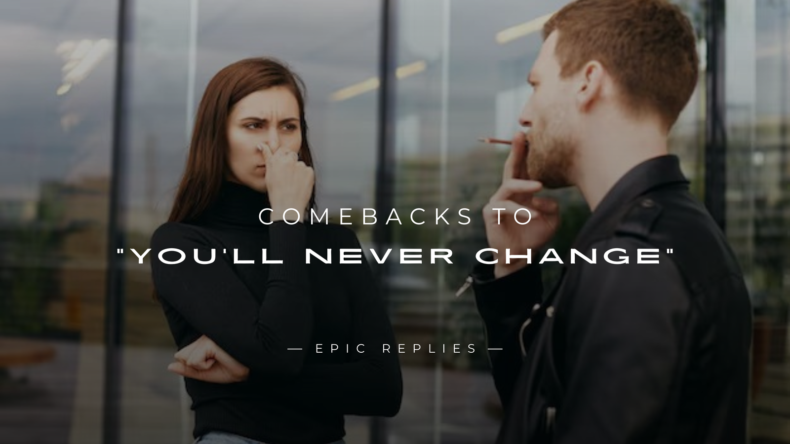 250+ Best Comebacks to "You'll Never Change"
