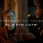 250+ Best Comebacks to "You're Always Late"
