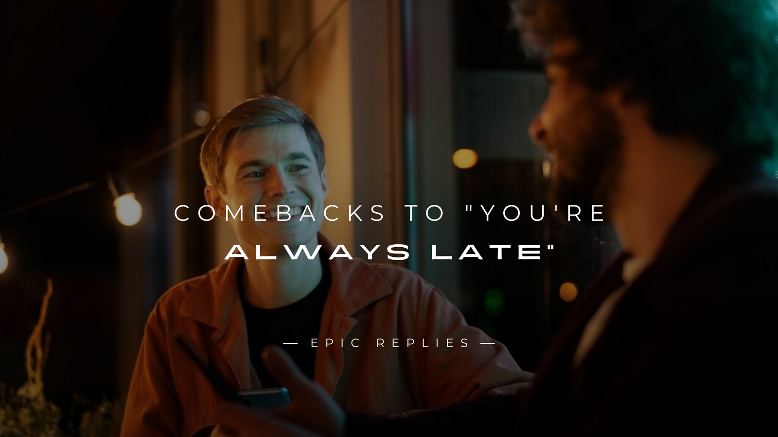 250+ Best Comebacks to "You're Always Late"