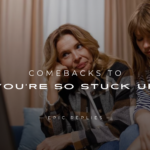 250+ Best Comebacks to "You're So Stuck Up"