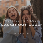 250+ Best Replies to "(LOL) Laugh Out Loud"