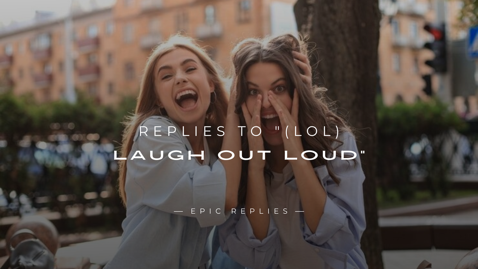 250+ Best Replies to "(LOL) Laugh Out Loud"