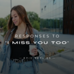 250+ Best Responses to "I Miss You Too" Text