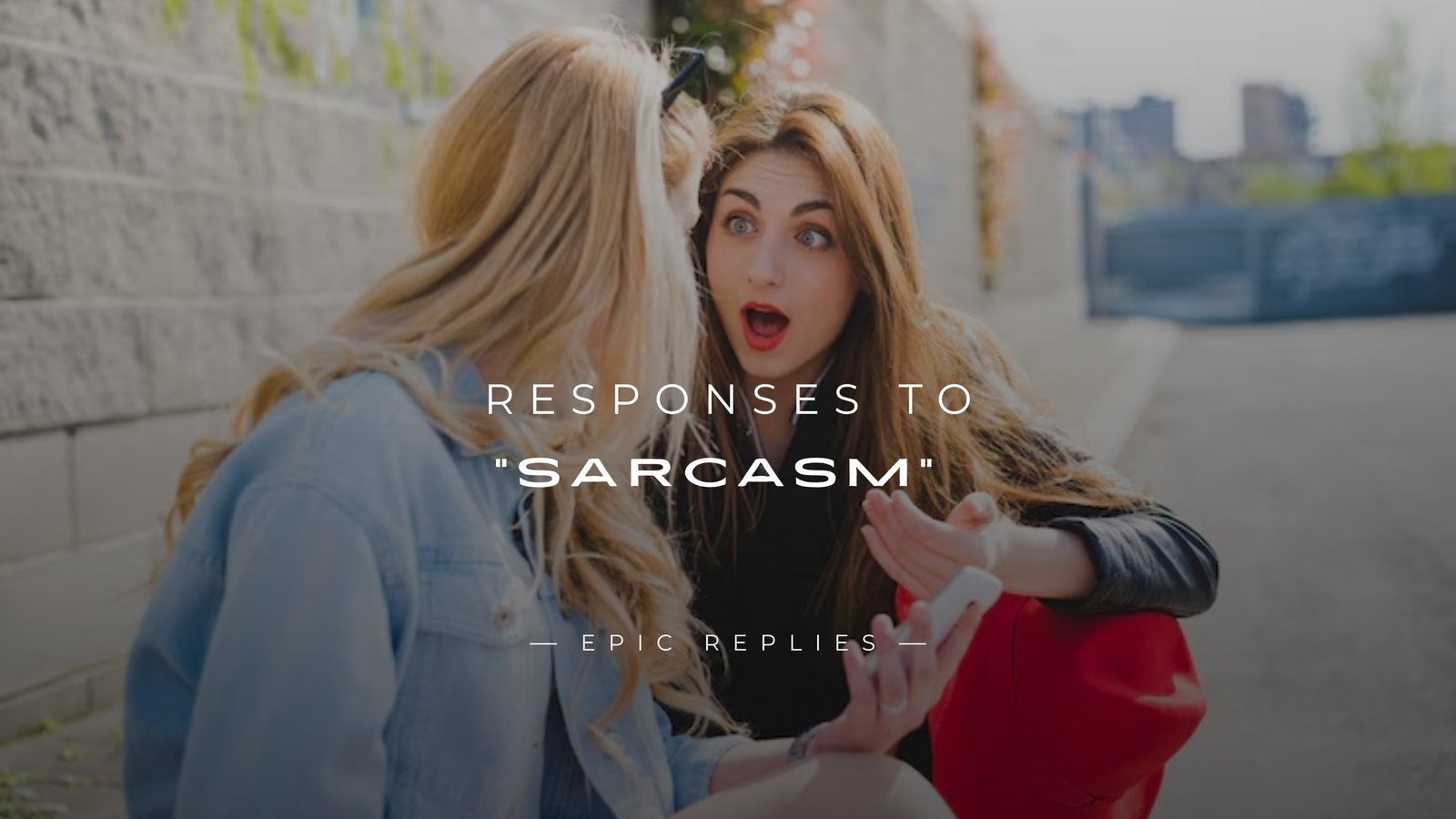 250+ Best Responses to "Sarcasm" Win Any Conversation