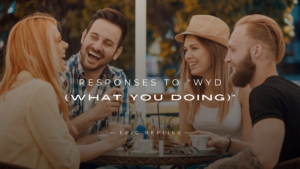 Read more about the article 250+ Best Responses to “WYD (What You Doing)”