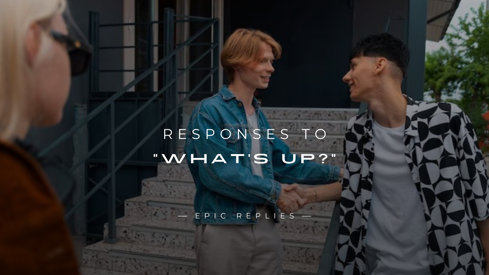 250+ Best Responses to "What's Up?" For Any Situation