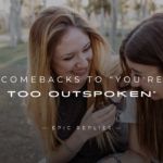 250+ Funny & Smart Comebacks to "You're Too Outspoken"