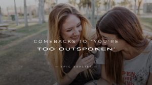 Read more about the article 250+ Funny & Smart Comebacks to “You’re Too Outspoken”