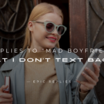 250+ Replies to "Mad Boyfriend That I Don't Text Back?"