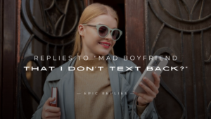 Read more about the article 250+ Replies to “Mad Boyfriend That I Don’t Text Back?”