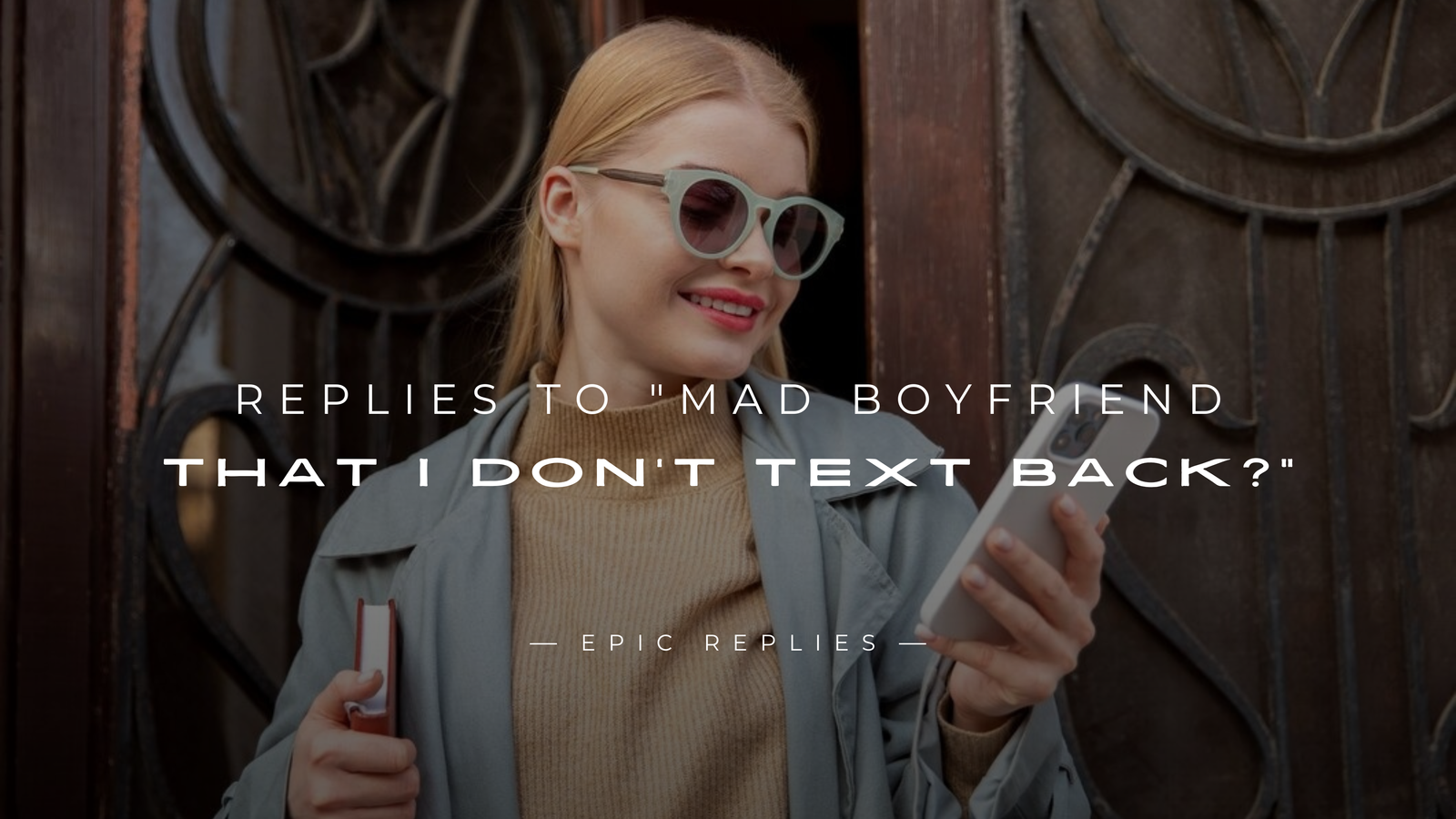 250+ Replies to "Mad Boyfriend That I Don't Text Back?"