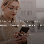 250+ Responses to 'K', 'Hey', & Other 'One Word Texts'