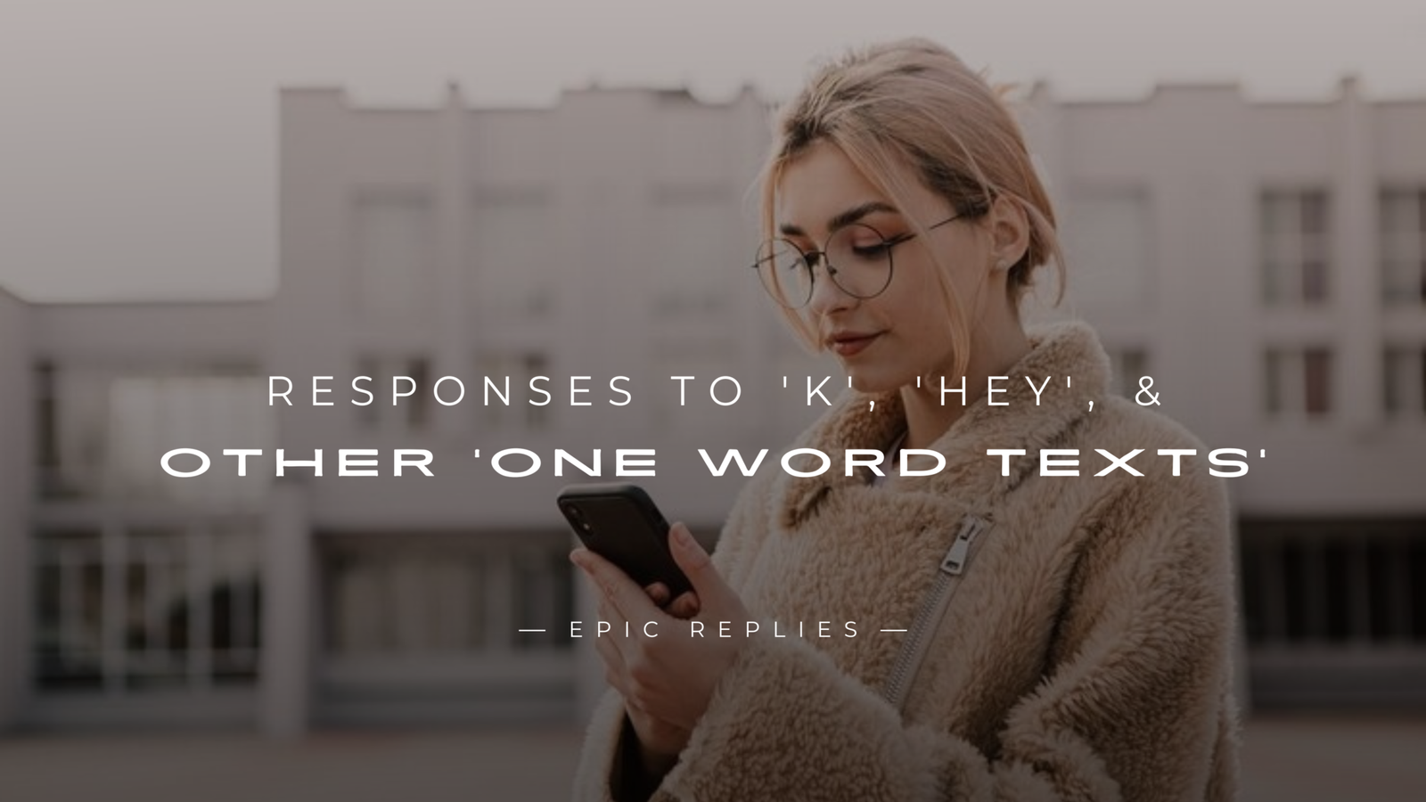 250+ Responses to 'K', 'Hey', & Other 'One Word Texts'