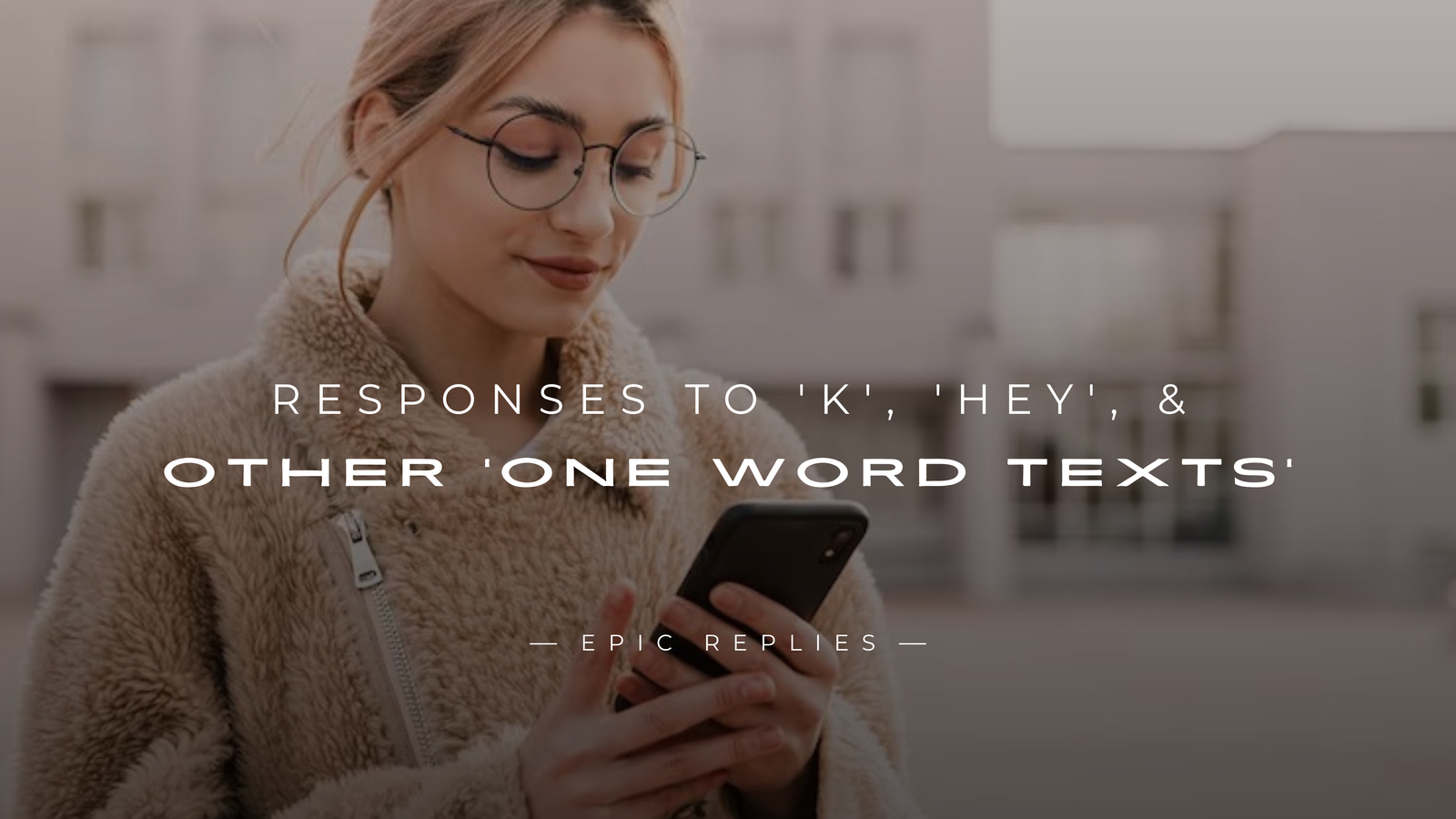 250+ Responses to 'K', 'Hey', & Other 'One Word Texts'