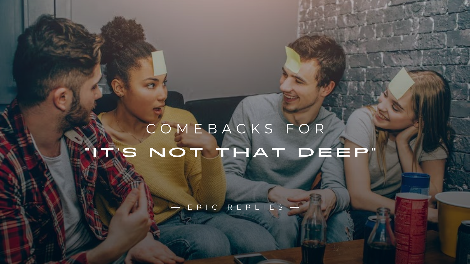 250+ Best Comebacks for "It's Not That Deep"